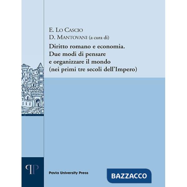 Diritto romano e economia. Due modi di pensare e organizzare il mondo (nei primi tre secoli dell'Impero)