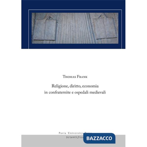 Religione, diritto, economia in confraternite e ospedali medievali