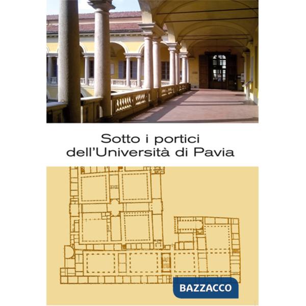 Sotto i portici dell'Università di Pavia. Itinerario tra lapidi e monumenti
