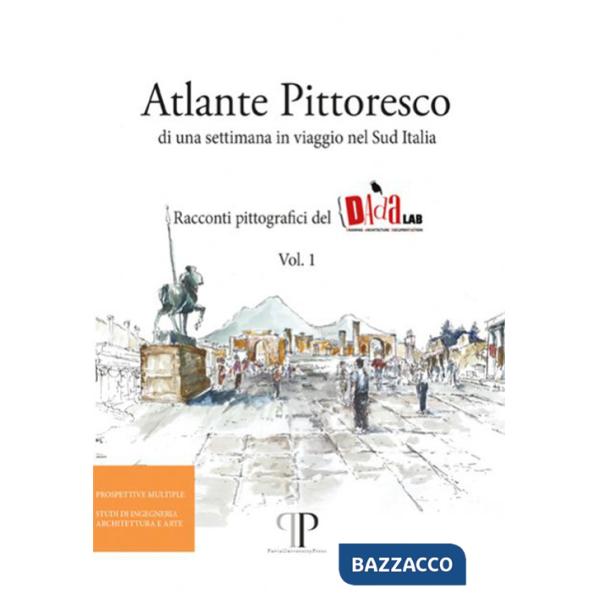 Atlante pittoresco di una settimana in viaggio nel Sud Italia. Racconti pittografici del DAdaLAB. Ediz. illustrata. Vol. 1