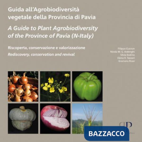 Guida all'agrobiodiversità vegetale della Provincia di Pavia-A Guide to Plant Agrobiodiversity of the Province of Pavia (N-Italy