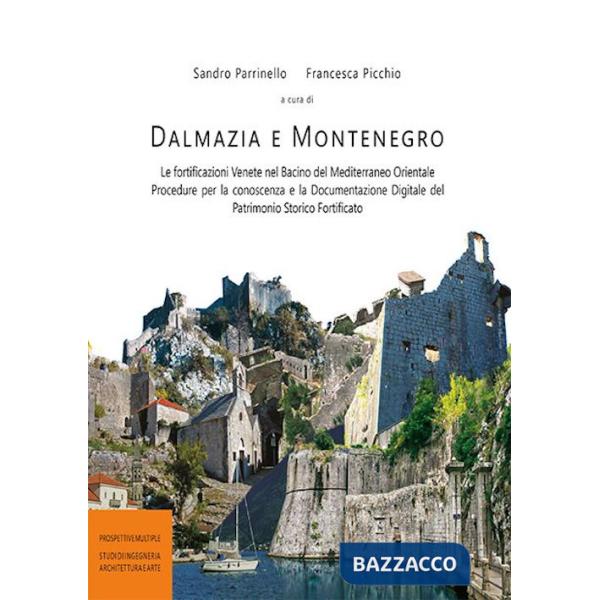 Dalmazia e Montenegro. Le fortificazioni venete nel bacino del Mediterraneo Orientale. Procedure per la conoscenza e la document