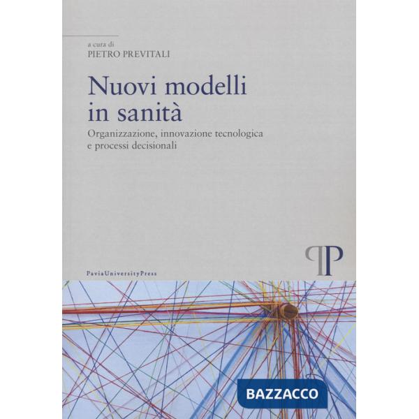 Nuovi modelli in sanità. Organizzazione, innovazione tecnologica e processi decisionali