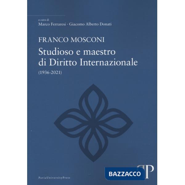 Franco Mosconi. Studioso e maestro di diritto internazionale (1936-2021)