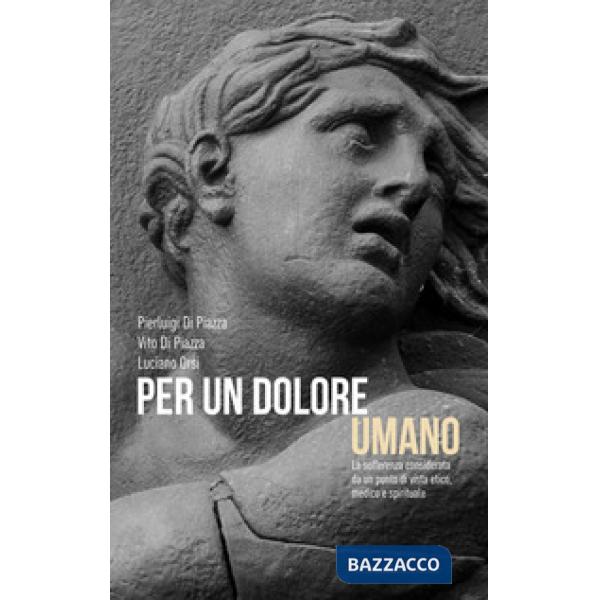 Per un dolore umano. La sofferenza considerata da un punto di vista etico, medico e spirituale