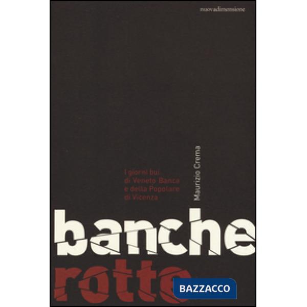 Banche rotte. I giorni bui di Veneto Banca e della Popolare di Vicenza