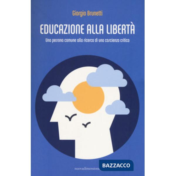Educazione alla libertà. Una persona comune alla ricerca di una coscienza critica