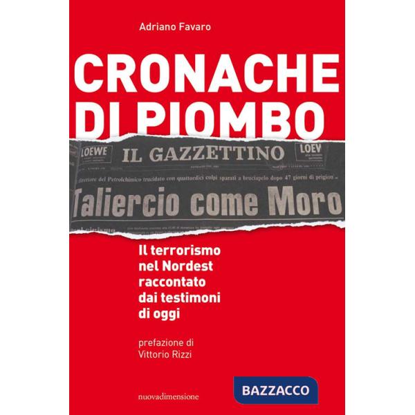 Cronache di piombo. Il terrorismo nel Nordest raccontato dai testimoni di oggi
