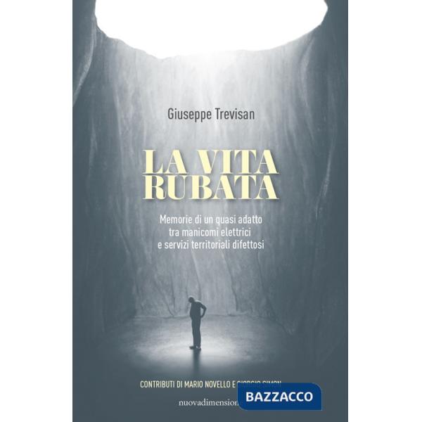 Vita rubata. Memorie di un quasi adatto tra manicomi elettrici e servizi territoriali difettosi (La)