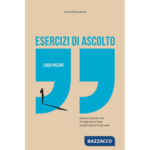Esercizi di ascolto. Un percorso di parole e voci. Un viaggio verso un luogo nel quale scoprirci tutti più umani