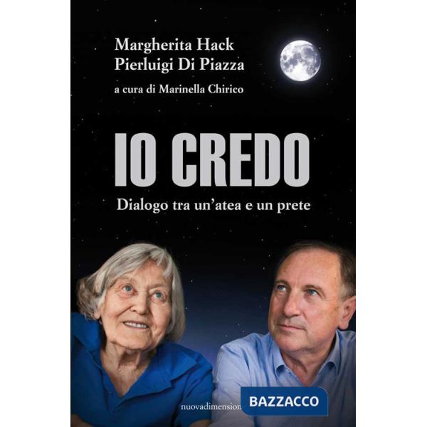Io credo. Dialogo tra un'atea e un prete. Nuova ediz.