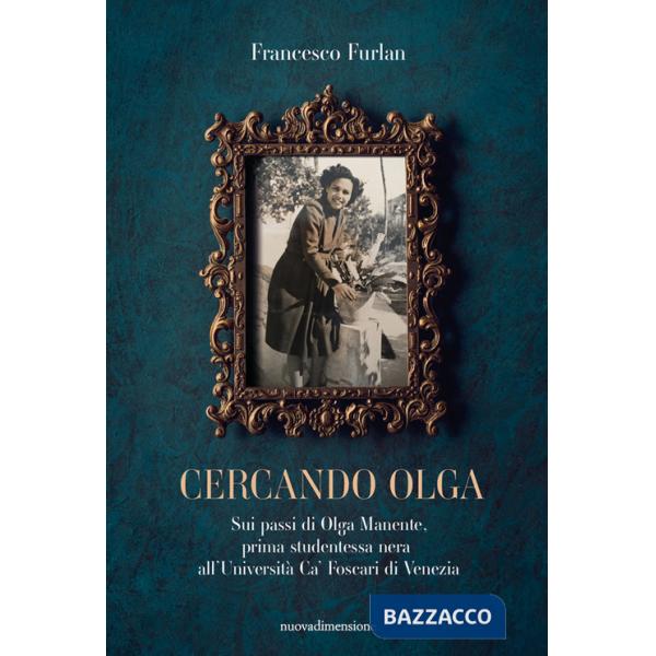 Cercando Olga. Sui passi di Olga Manente, prima studentessa nera all'Università Ca' Foscari di Venezia