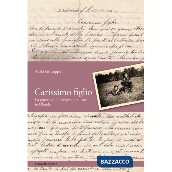 Carissimo figlio. La guerra di un emigrato italiano in Olanda