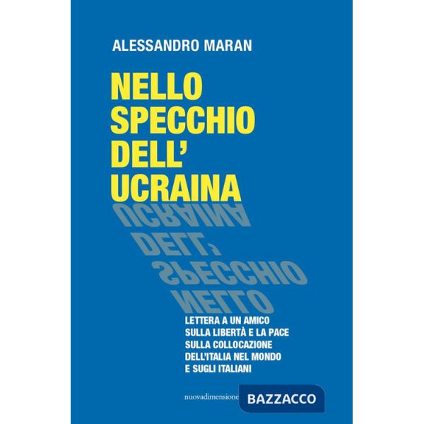 Nello specchio dell'Ucraina. Lettera a un amico sulla libertà e la pace, sulla collocazione dell'Italia nel mondo e sugli italia