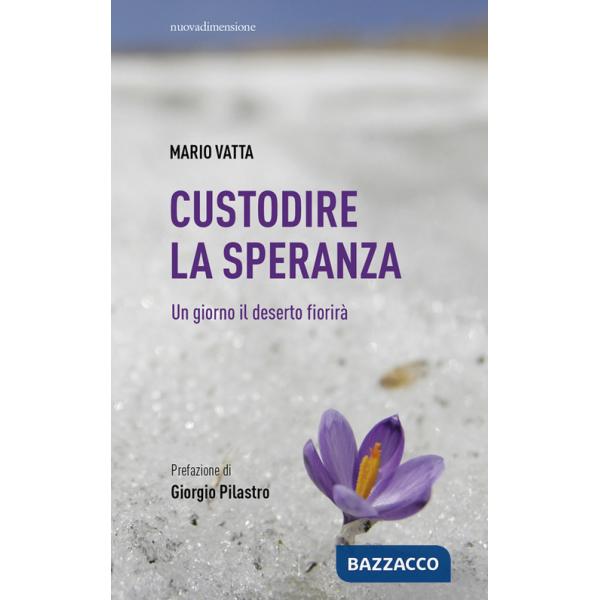 Custodire la speranza. Un giorno il deserto fiorirà