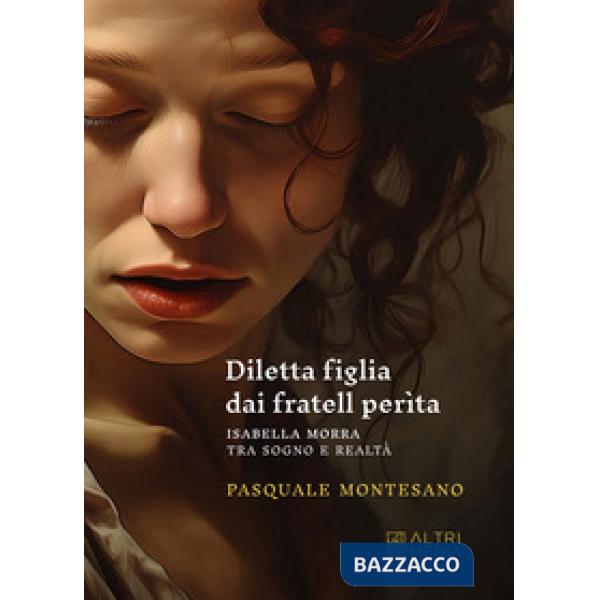 Diletta figlia dai fratell perìta. Isabella Morra tra sogno e realtà