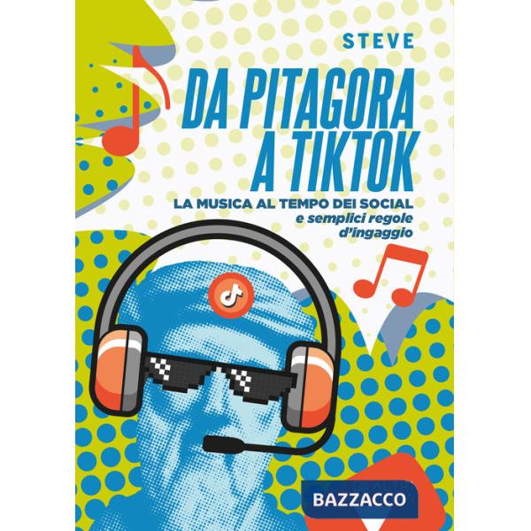 Da Pitagora a Tik Tok. La musica ai tempi dei social e semplici regole di ingaggio