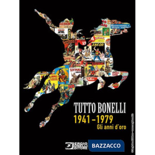 Tutto Bonelli 1941-1979. Gli anni d'oro. Ediz. illustrata