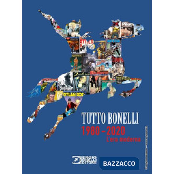 Tutto Bonelli 1980-2020. L'era moderna. Ediz. a colori