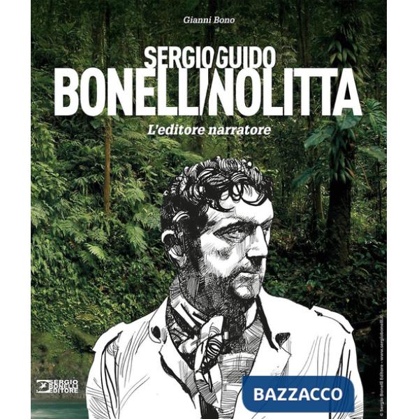 Sergio Bonelli/Guido Nolitta. L'editore narratore. Ediz. a colori