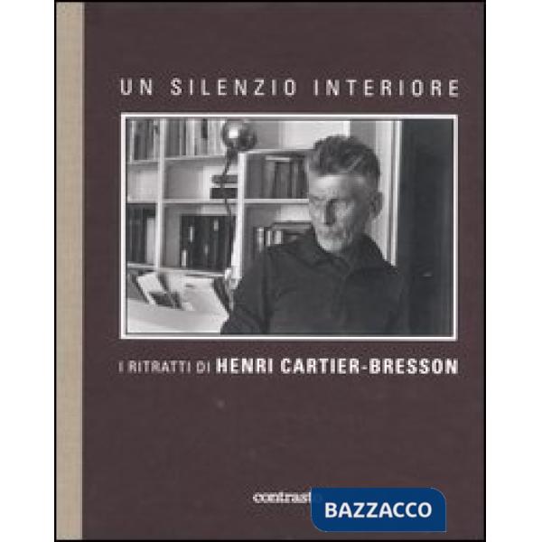 Silenzio interiore. I ritratti di Henri Cartier-Bresson. Ediz. illustrata (Un)