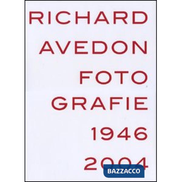 Richard Avedon. Fotografie 1946-2004. Catalogo della mostra (Louisiana-Milano-Parigi-Berlino-Amsterdam-San Francisco). Ediz. ill