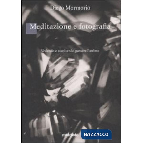 Meditazione e fotografia. Vedendo e ascoltando passare l'attimo