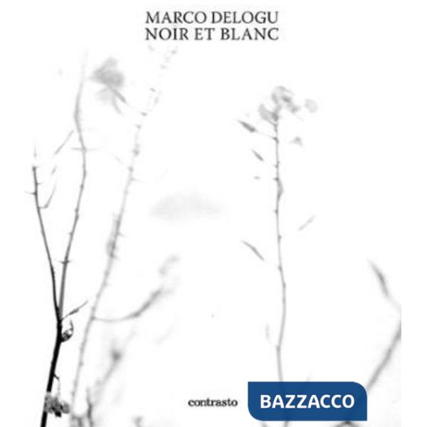 Marco Delogu. Noir et blanc. Ediz. inglese