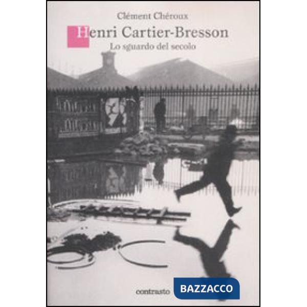 Henri Cartier-Bresson. Lo sguardo del secolo. Ediz. illustrata