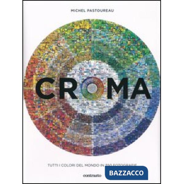 Croma. Tutti i colori del mondo in 350 fotografie. Ediz. illustrata