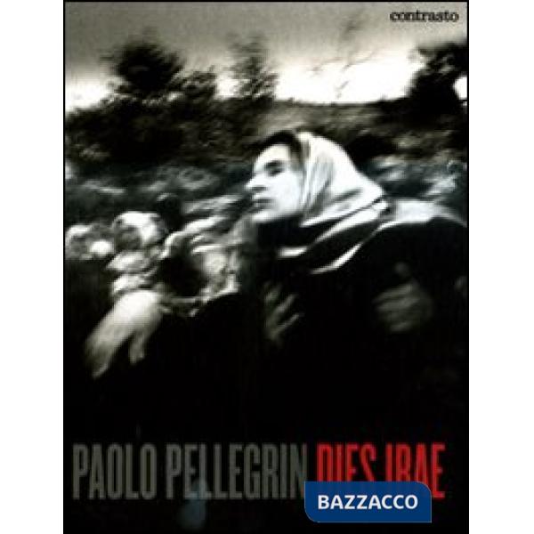 Paolo Pellegrin. Dies irae. Ediz. illustrata