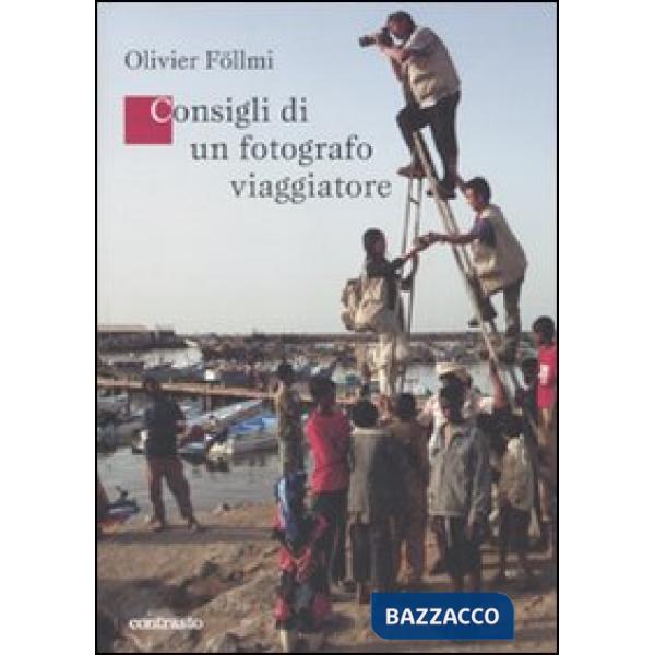 Consigli di un fotografo viaggiatore. Ediz. illustrata