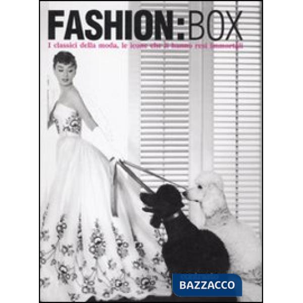 Fashion:Box. I classici della moda, le icone che li hanno resi immortali