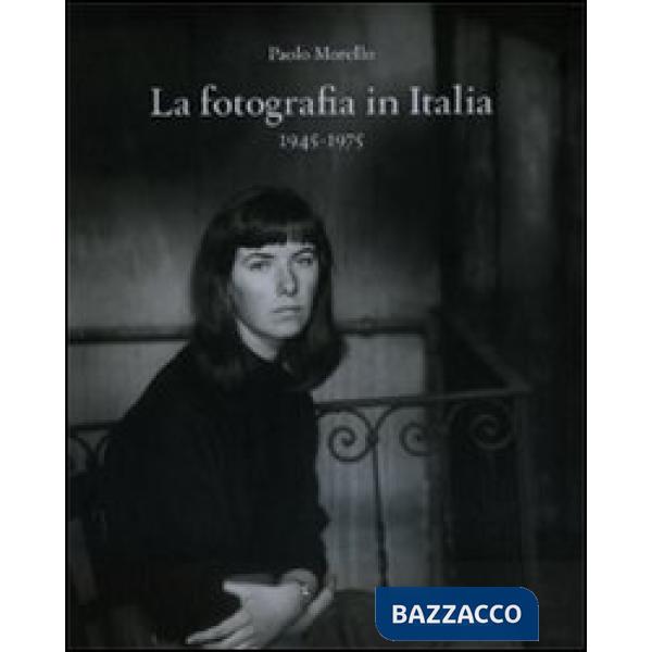 Fotografia in Italia (1945-1975). Ediz. illustrata (La)