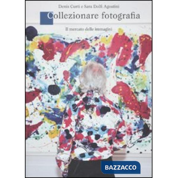 Collezionare fotografia. Il mercato delle immagini