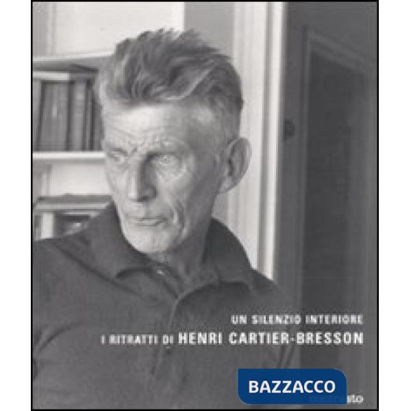 Silenzio interiore. I ritratti di Henri Cartier-Bresson. Ediz. illustrata (Un)