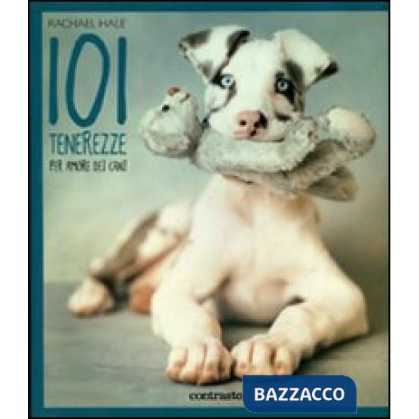 101 tenerezze. Per amore dei cani