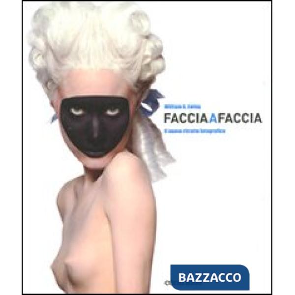 Faccia a faccia. Il nuovo ritratto fotografico. Ediz. illustrata
