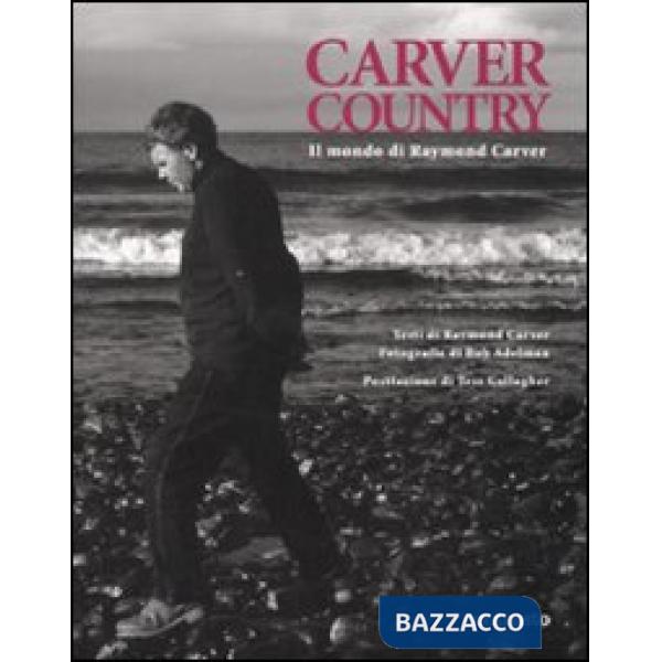 Carver country. Il mondo di di Raymond Carver. Ediz. illustrata