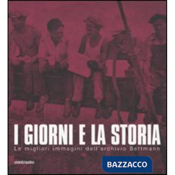 Giorni e la storia. Le migliori immagini dell'archivio Bettmann. Ediz. illustrat