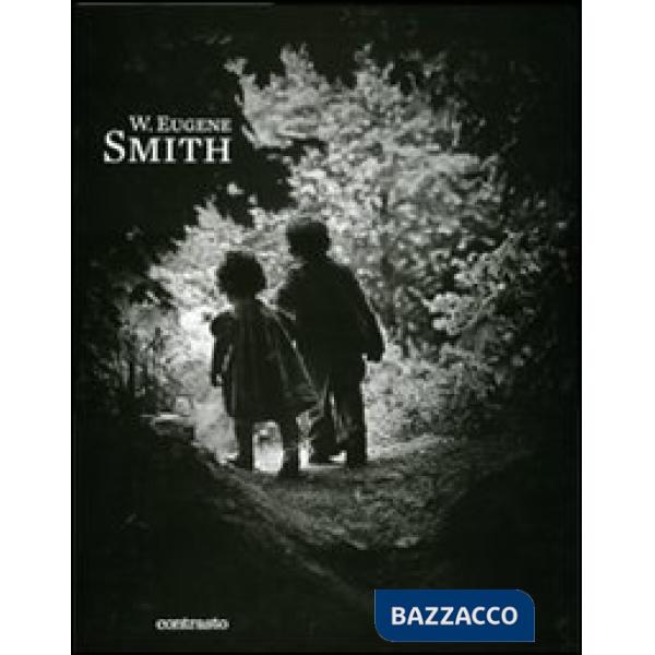 W. Eugene Smith. Ediz. illustrata