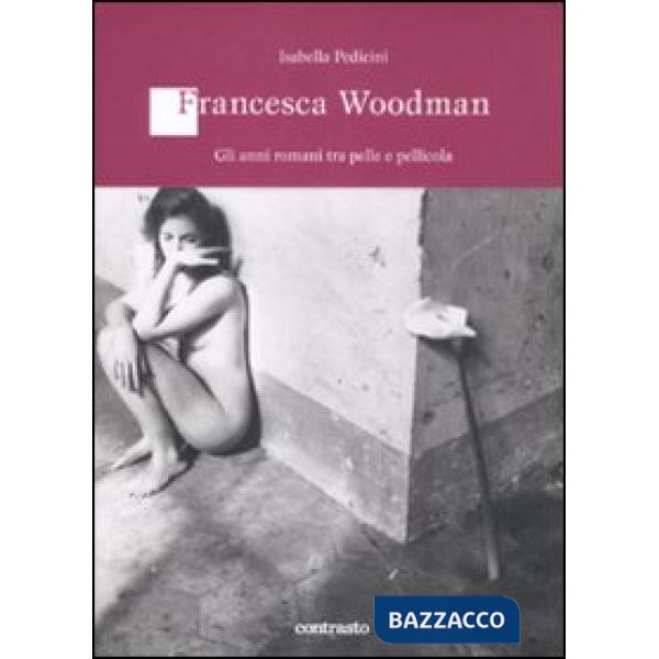 Francesca Woodman. Gli anni romani tra pelle e pellicola