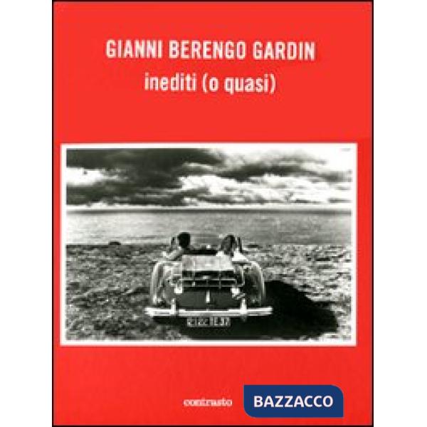 Gianni Berengo Gardin. Inediti (o quasi). Ediz. illustrata