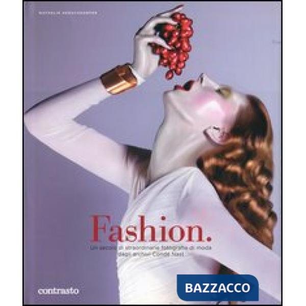 Fashion. Un secolo di straordinarie fotografie di moda dagli archivi Condé Nast.