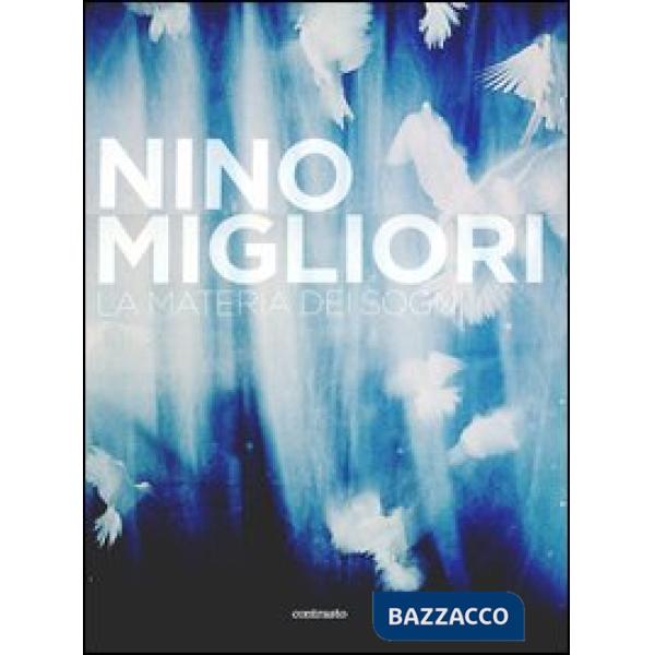 Nino Migliori. La materia dei sogni. Ediz. illustrata