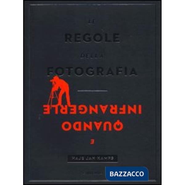 Regole della fotografia e quando infrangerle. Ediz. illustrata (Le)