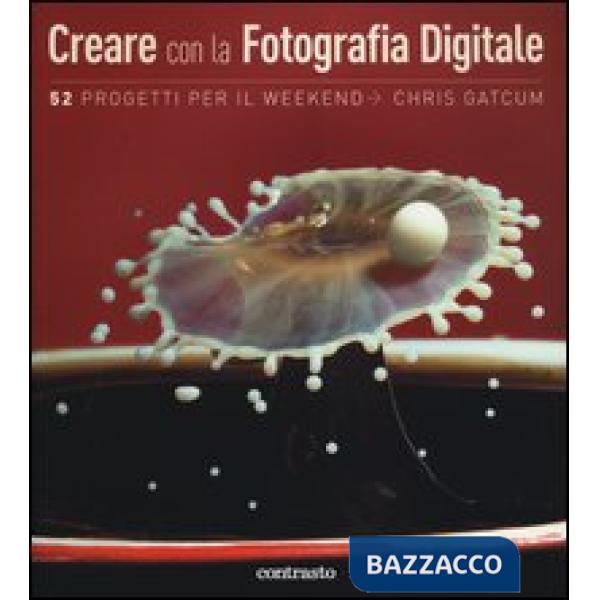 Creare con la fotografia digitale. 52 progetti per il weekend
