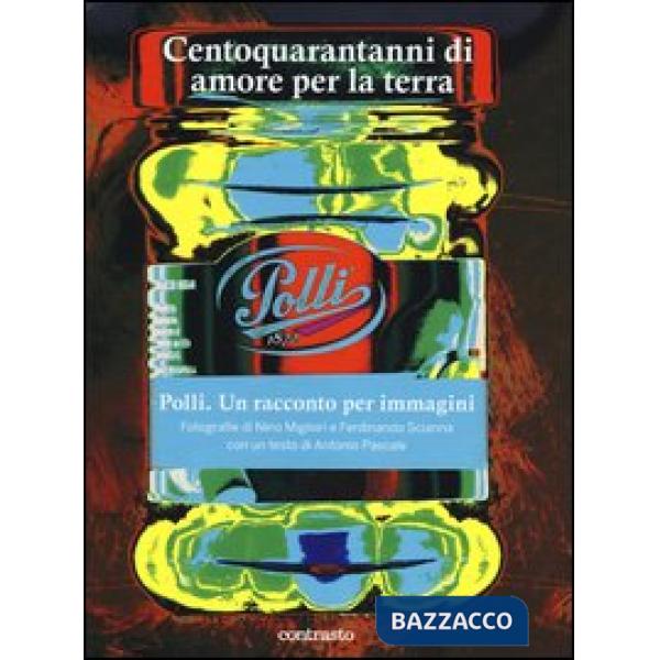 Centoquaranta anni di amore per la terra. Polli. Un racconto per immagini