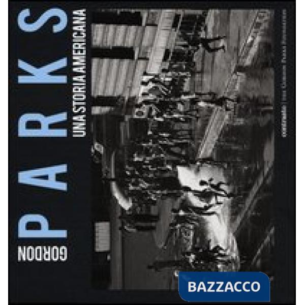 Gordon Parks. Una storia americana. Catalogo della mostra (Milano, 25 aprile-23 
