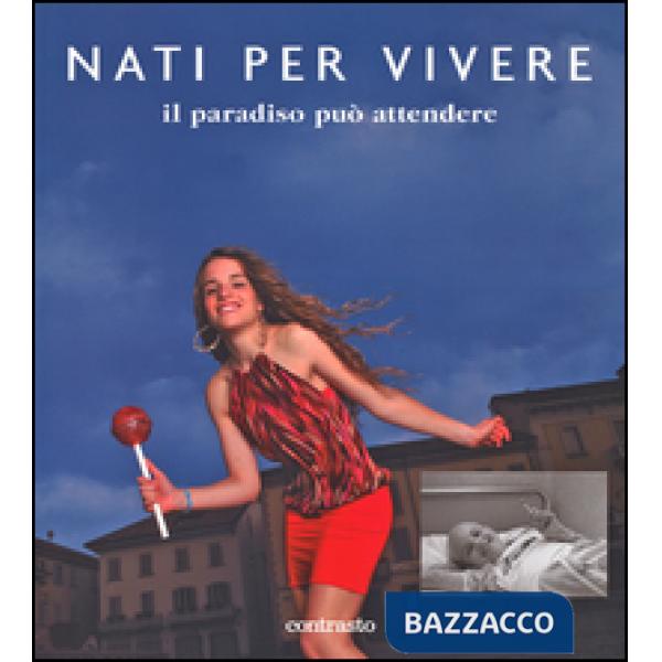 Nati per vivere. Il paradiso può attendere. Ediz. illustrata